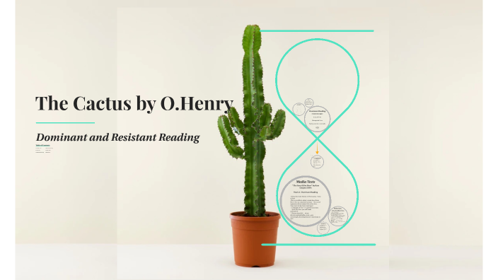 The Cactus by O. Henry" A Resistant Reading by Chelsy Sookram on Prezi