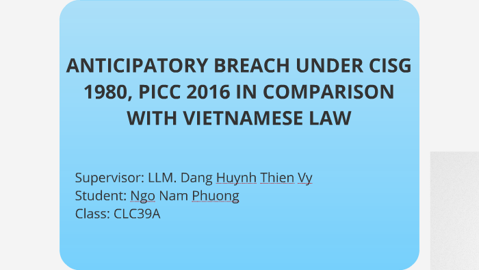 Anticipatory Breach In CISG, PICC And Vietnamese Law By Phuong Ngo On Prezi