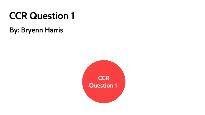 Ccr Question 1 By Bryenn Harris On Prezi