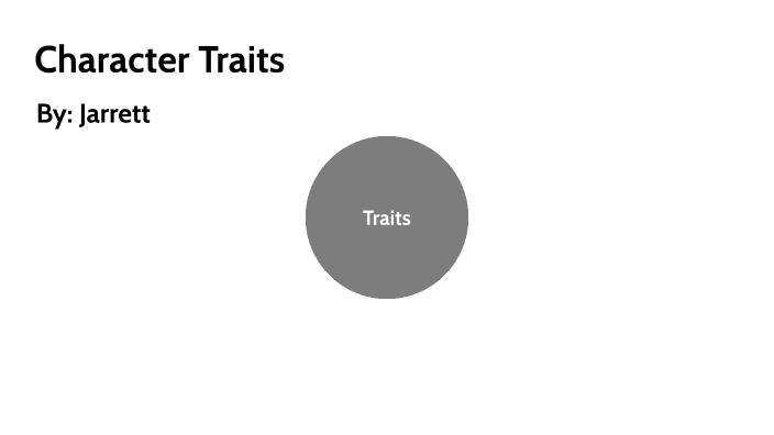 Character Traits by Jarrett by Jarrett Hein on Prezi