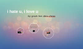 I Hate U I Love U Song Analysis By Ella Weiss