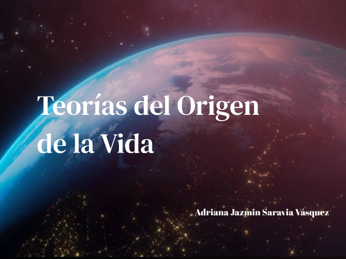 Teorías del Origen de la Vida by Adriana Jazmin Saravia on Prezi