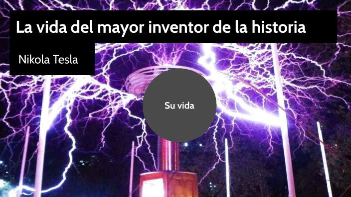 La Vida de Nikola Tesla by Juan I Hernández on Prezi