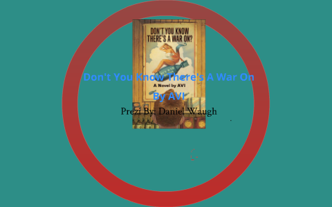 Don't You Know There's A War On By AVI by Daniel Waugh on Prezi