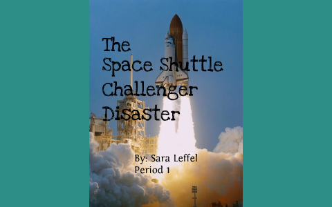 Challenger Space Shuttle Disaster by Sara Leffel on Prezi