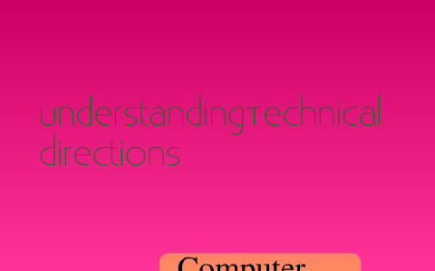 Understanding Technical Directions by Alicia Claus-Bartels on Prezi