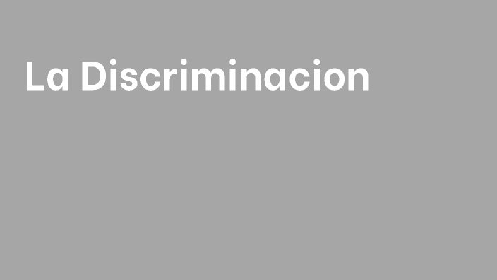La Discriminacion by Jesus Padilla on Prezi