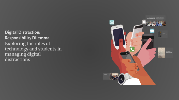Digital Distraction: Responsibility Dilemma by Rick Escude on Prezi