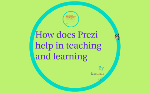 How does Prezi help in teaching and learning by Kasha Bhatia on Prezi