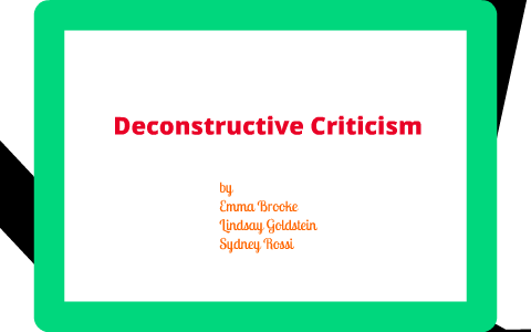 Deconstructive Criticism by EmmaSydLindsay Jackson on Prezi