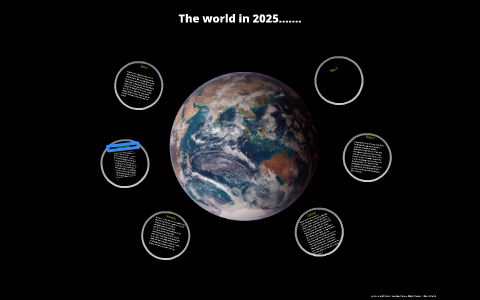 The world in 2025....... by Hollie De Landre on Prezi