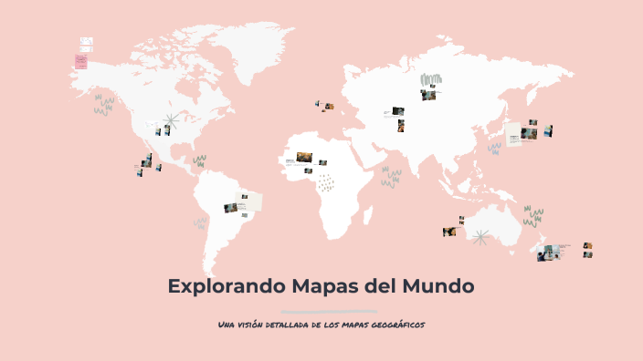Explorando Mapas del Mundo by jamie Mondragon on Prezi