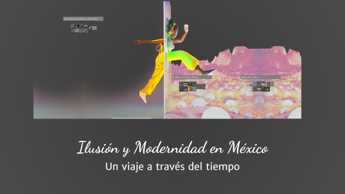 Ilusión y Modernidad en México by Jesús Dhael García Molina on Prezi