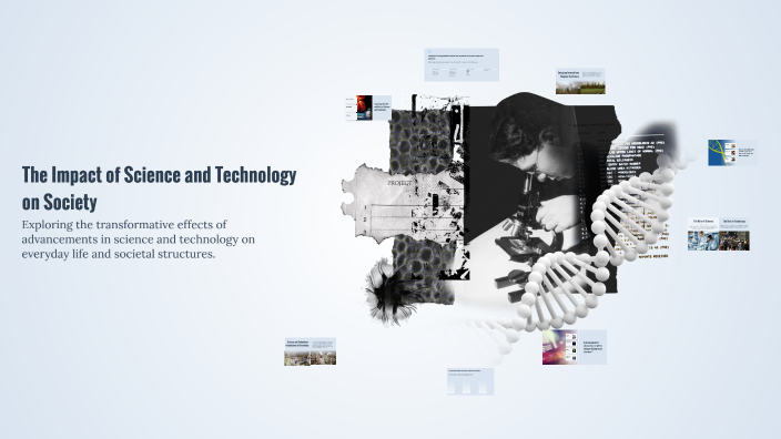 The Impact of Science and Technology on Society by Sehajpal Singh on Prezi