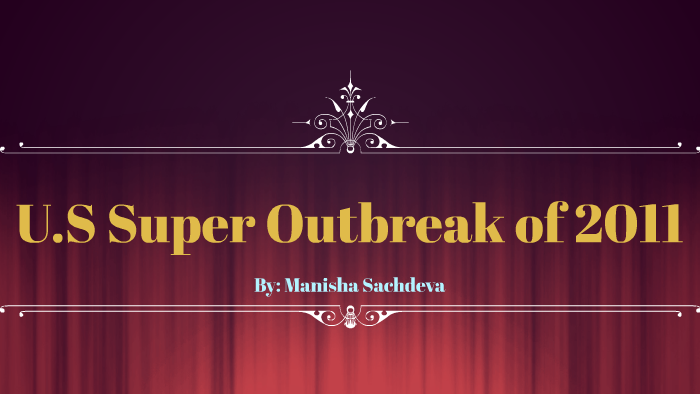 Manisha Sachdeva U.S Super Outbreak of 2011 by manisha sachdeva on Prezi