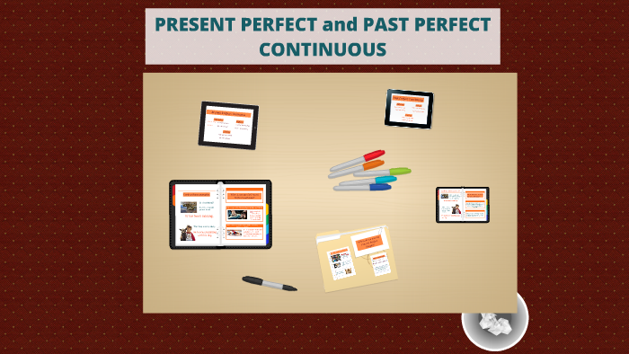 PRESENT PERFECT AND PAST PERFECT CONTINUOUS by Lourdes Rodriguez on Prezi