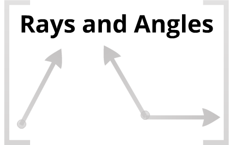 Angled Rays Rays and Angles by John Jackson on Prezi
