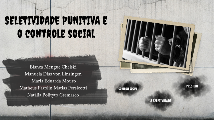 SELETIVIDADE PUNITIVA CONTROLE SOCIAL by Natalia Natália on Prezi