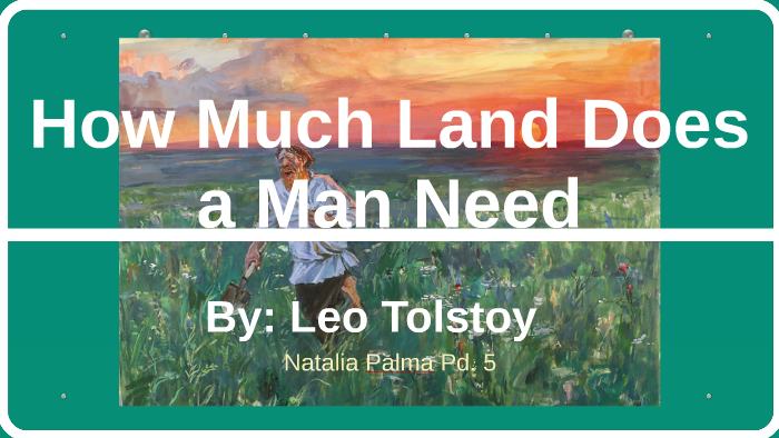 How Much Land Does A Man Need By Natalia Palma On Prezi