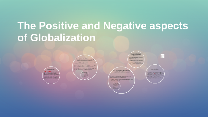 The Positive and Negative aspects of Globalization by Heidi kent on Prezi  Next