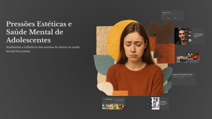Pressões Estéticas e Saúde Mental de Adolescentes by manu maia on Prezi