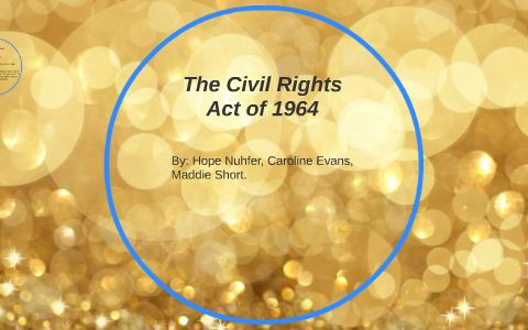 The Civil Rights Act of 1964 by Hope Nuhfer on Prezi