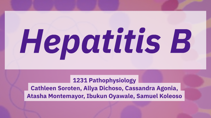 Hepatitis B - NURS 1231 C by Cathleen Soroten on Prezi