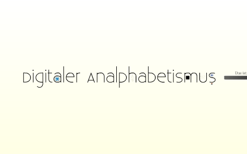 Digitaler Analphabetismus by María Paula Raffa Pirra on Prezi