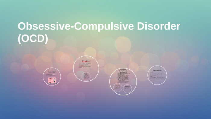 Obsessive-Compulsive Disorder (OCD) by kimberly garcia on Prezi