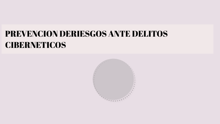 Prevencion De Riesgos Ante Delitos Ciberneticos By Itzia Amador On Prezi 2789