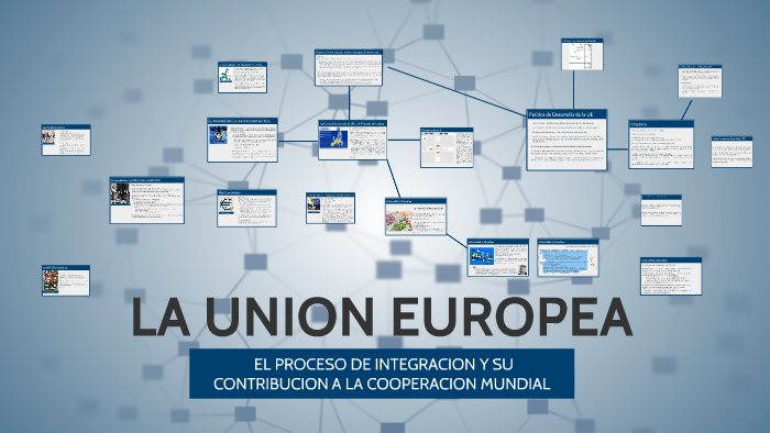 LA UNION EUROPEA Y SU PROCESO DE INTEGRACION by Delfina Camezzana on Prezi