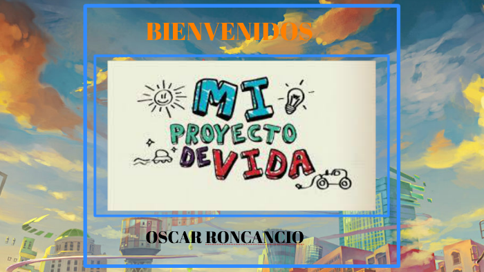PROYECTO DE VIDA by Oscar Roncancio on Prezi