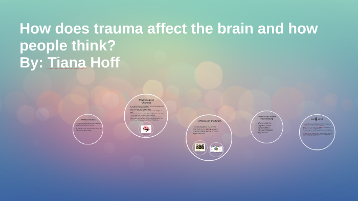 How does trauma affect the brain and how people think? by Tiana Hoff on ...