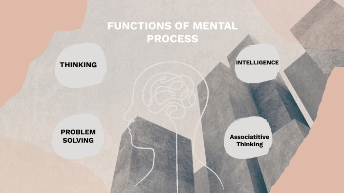 FUNCTIONS OF MENTAL PROCESS by melvin mabingnay on Prezi