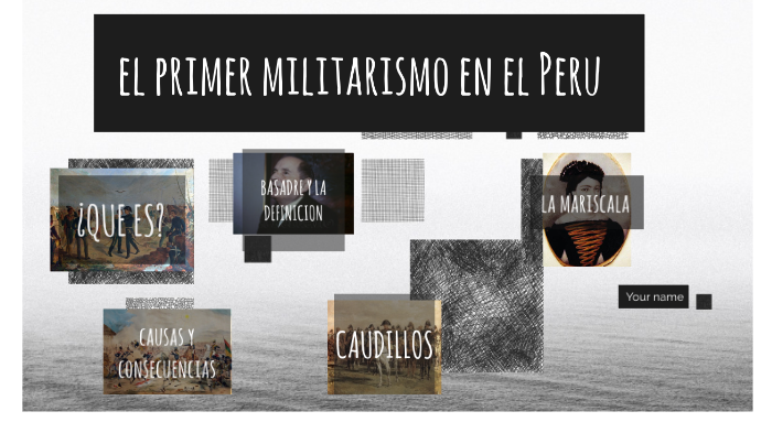 el primer militarismo en el Peru by Maria Chambi Vargas on Prezi