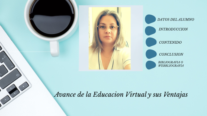 Avance de la Educación virtual y sus ventajas by Maria Garcia on Prezi