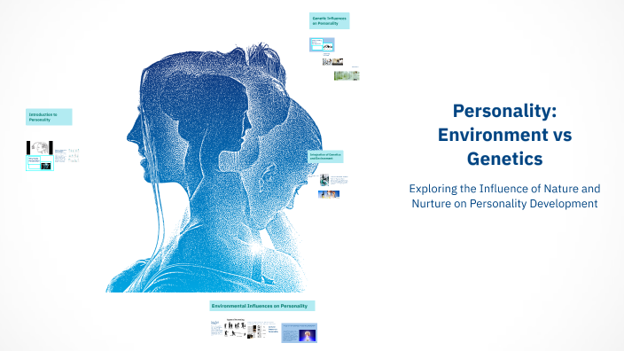 Personality: Environment vs Genetics by Anastasia D'Amore on Prezi