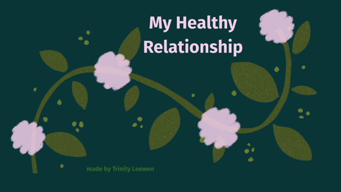 healthy relationships by Trinity Loewen on Prezi