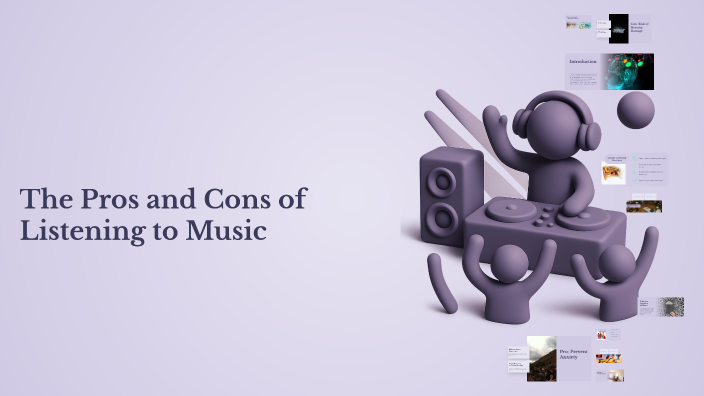 The Pros and Cons of Listening to Music by sy s on Prezi