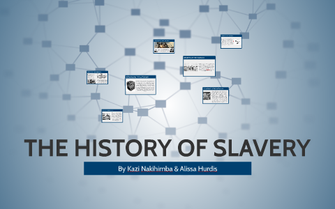 THE HISTORY OF SLAVERY by Kazi N. on Prezi