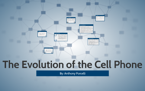 The Evolution of the Cell Phone by Anthony Porcelli on Prezi