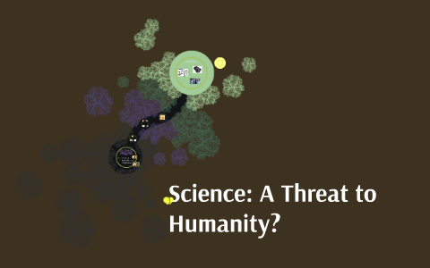 science is a threat to humanity essay