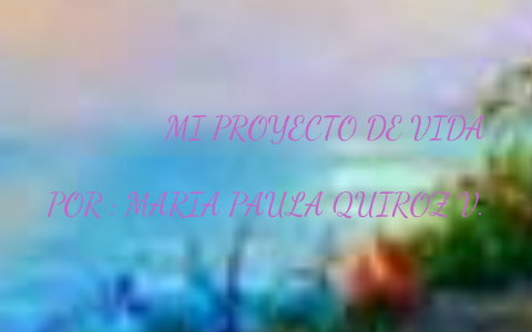 mi proyecto de vida by tucha valenzuela on Prezi