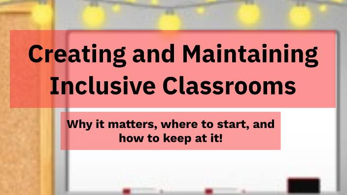 Creating and Maintaining Inclusive Classrooms - 1 by Marie Hull on Prezi