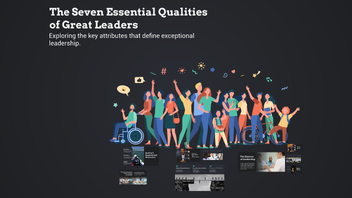 The Seven Essential Qualities of Great Leaders by Prsictynz Fraser on Prezi