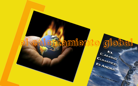 el calentamiento global by alejandra isabel on Prezi