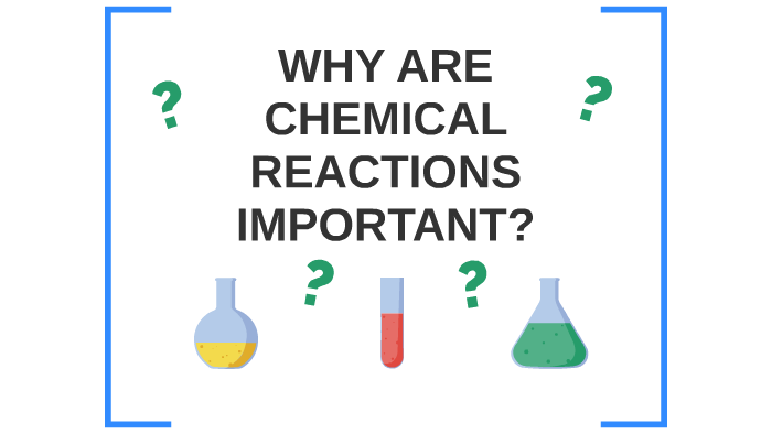 Why Is Chemical Reaction Important