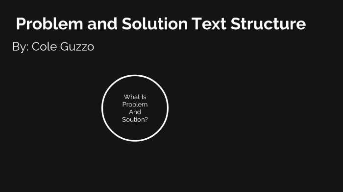 Problem and Solution Text Structure Cole Guzzo by Cole Guzzo on Prezi