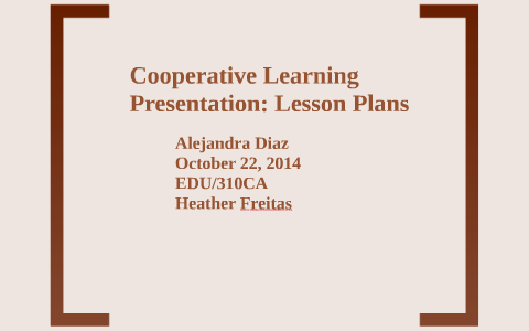 Cooperative Learning Presentation: Lesson Plans by Alejandra Diaz on Prezi