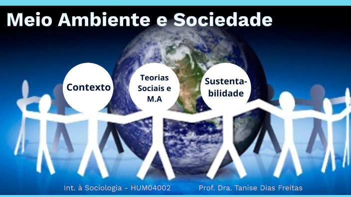 Meio Ambiente e Sociedade by Tanise Dias Freitas on Prezi